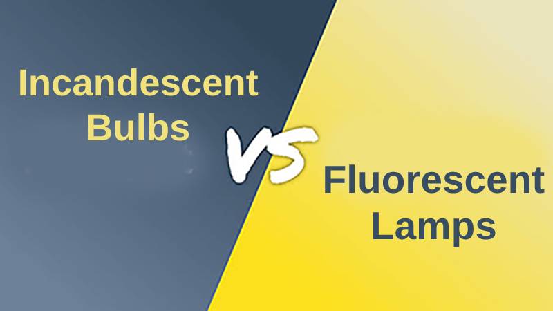 Incandescent bulbs vs Fluorescent lamps