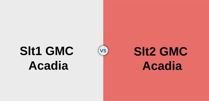Slt1 vs Slt2 GMC Acadia