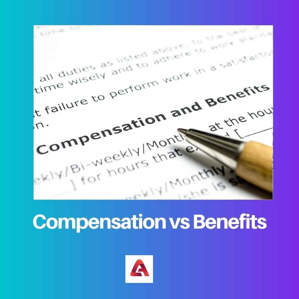 Compensation Vs Benefits Difference And Comparison