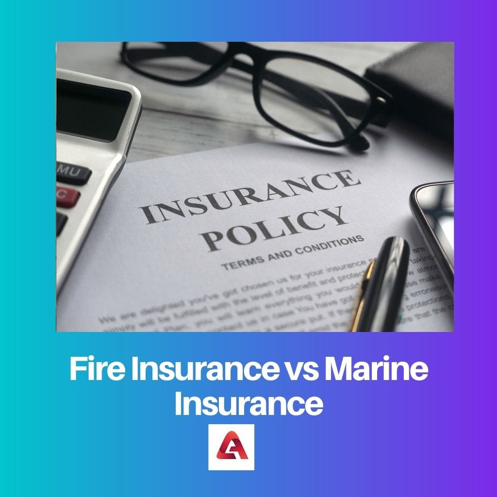Fire Insurance vs Marine Insurance