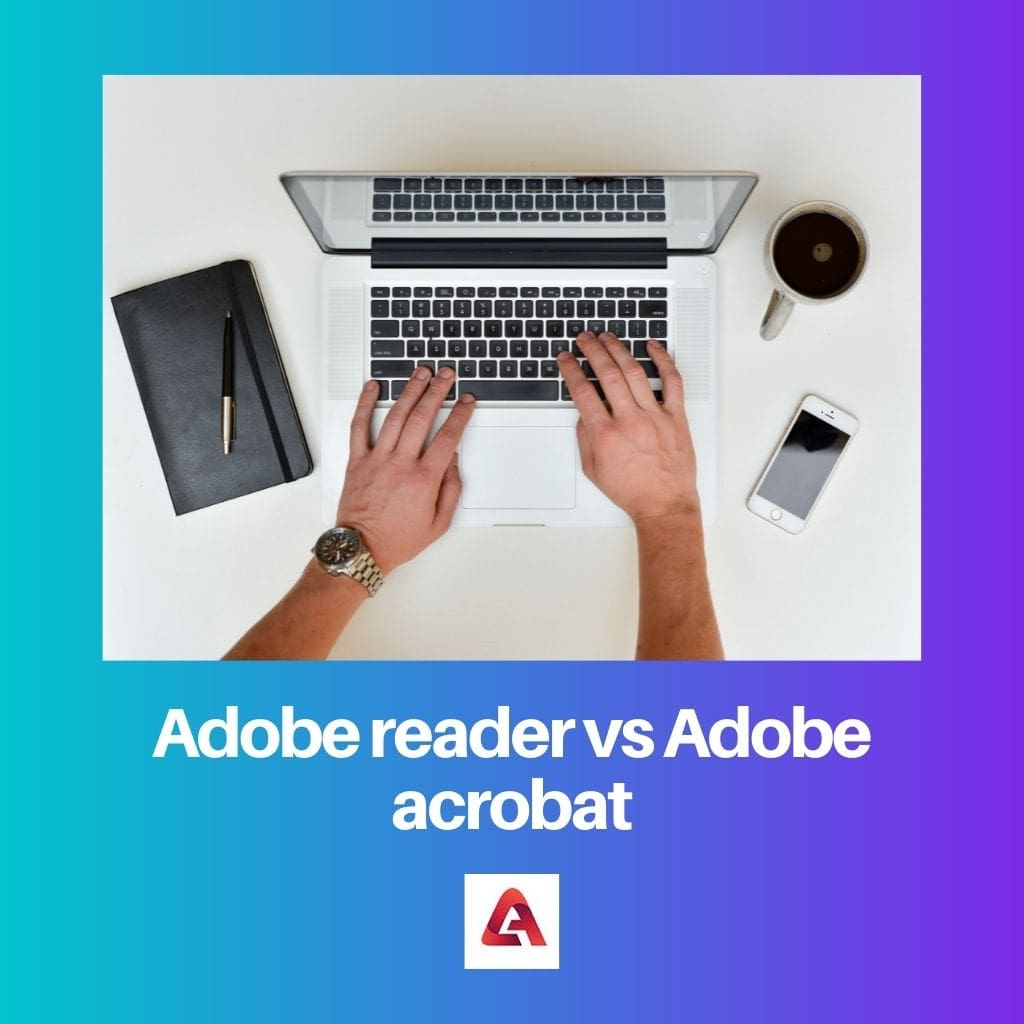 Adobe reader vs Adobe acrobat
