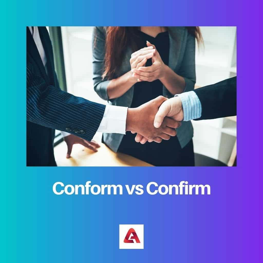 Conform Vs Confirm Difference And Comparison