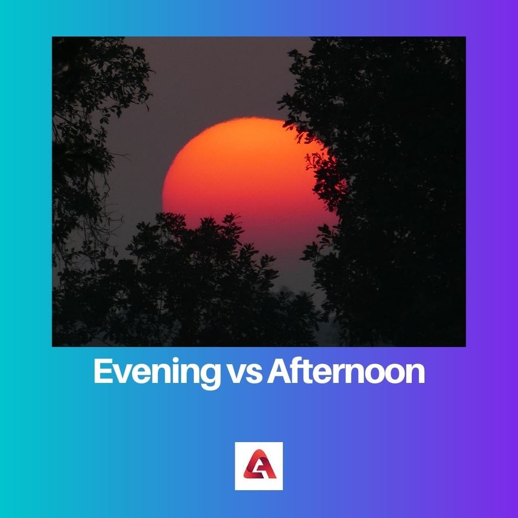 Evening vs Afternoon