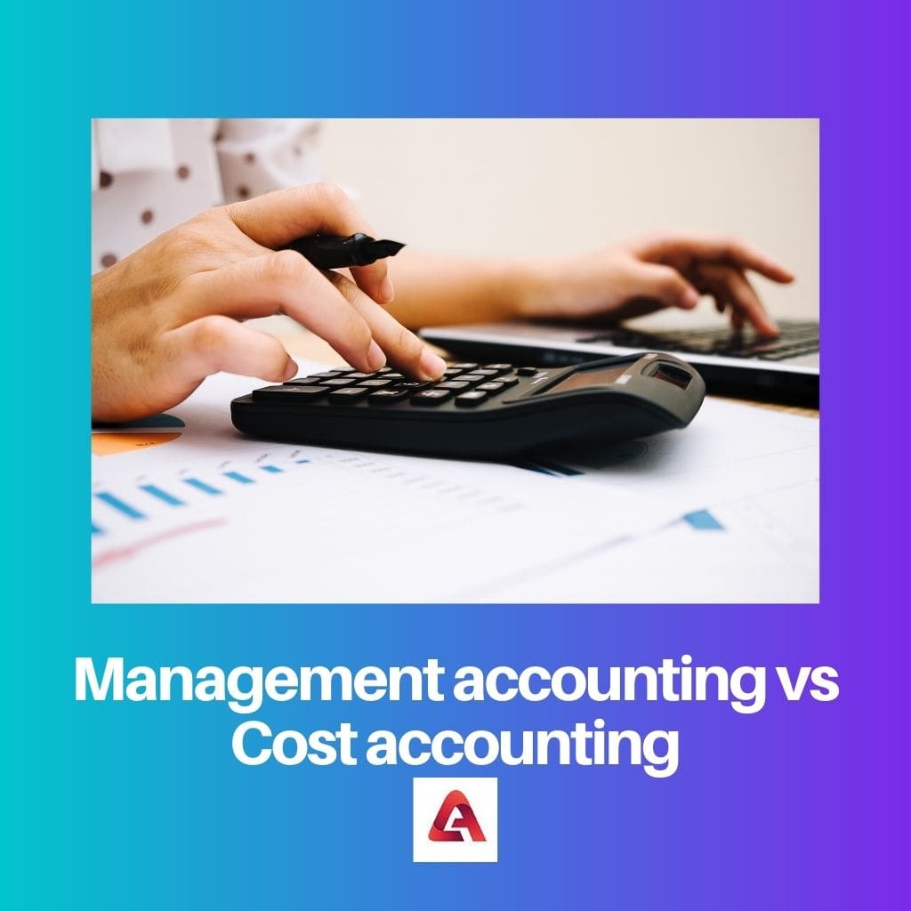Management accounting vs Cost accounting