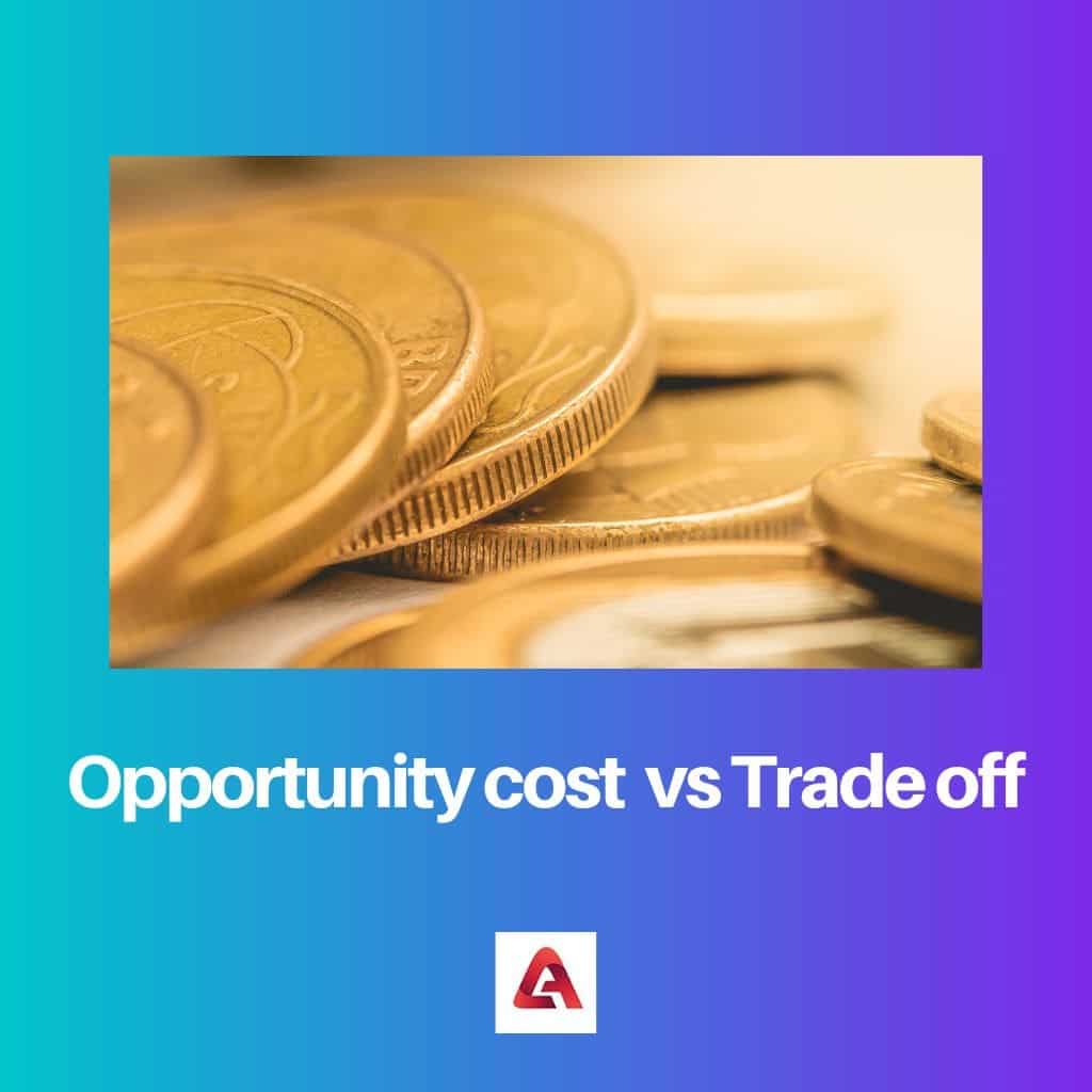 Opportunity Cost Vs Trade Off Difference And Comparison