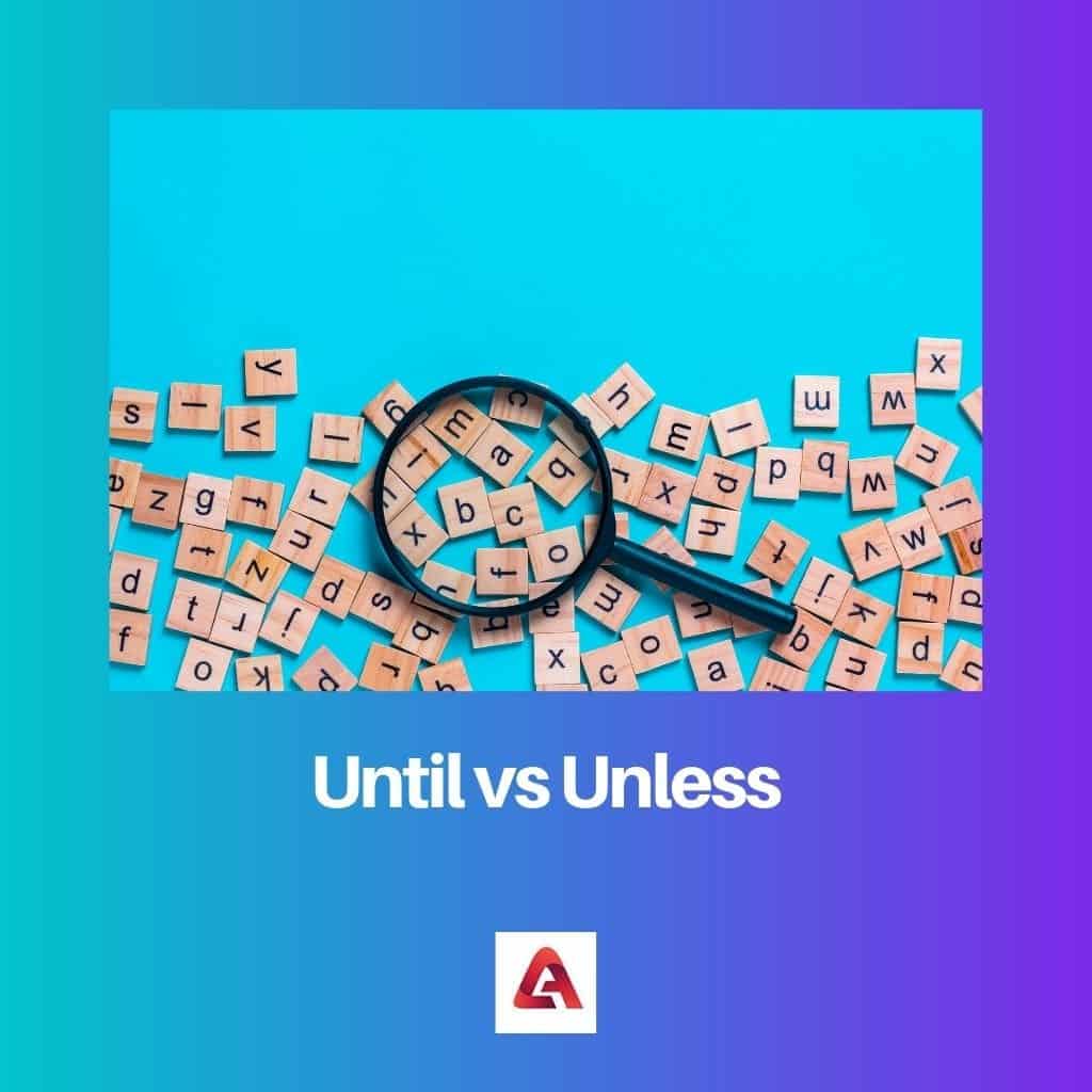 Until Vs Unless Difference And Comparison