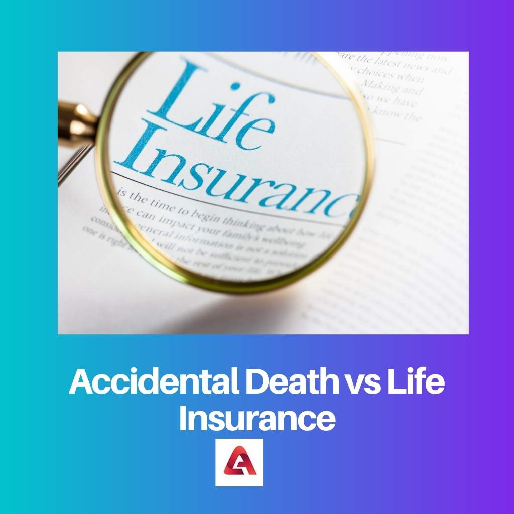 Accidental Death vs Life Insurance: Difference and Comparison