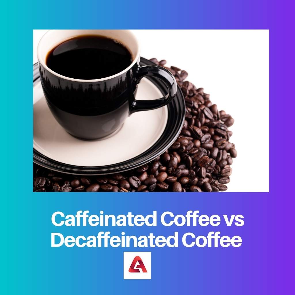 Caffeinated Coffee vs Decaffeinated Coffee
