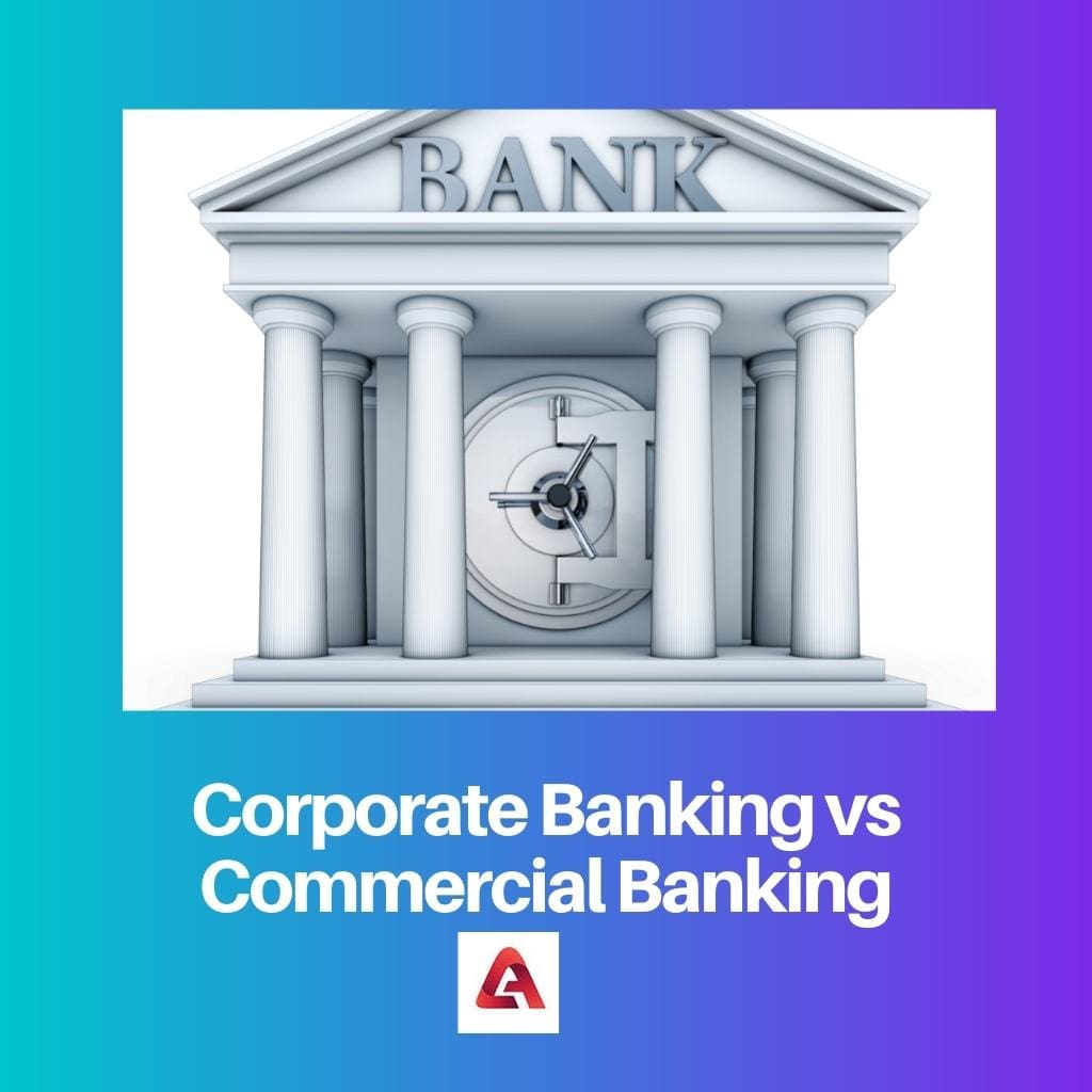 Corporate Banking vs. Commercial Banking