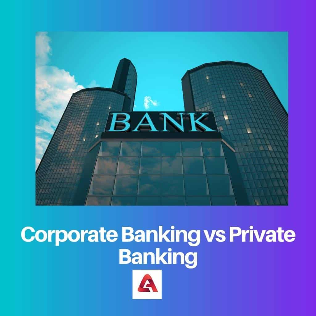 Corporate Banking vs. Private Banking