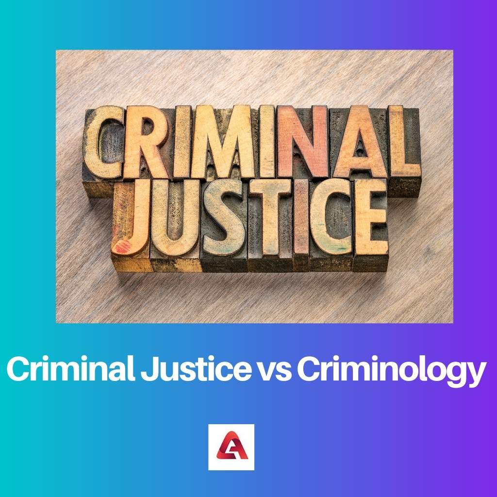 Criminal Justice vs Criminology