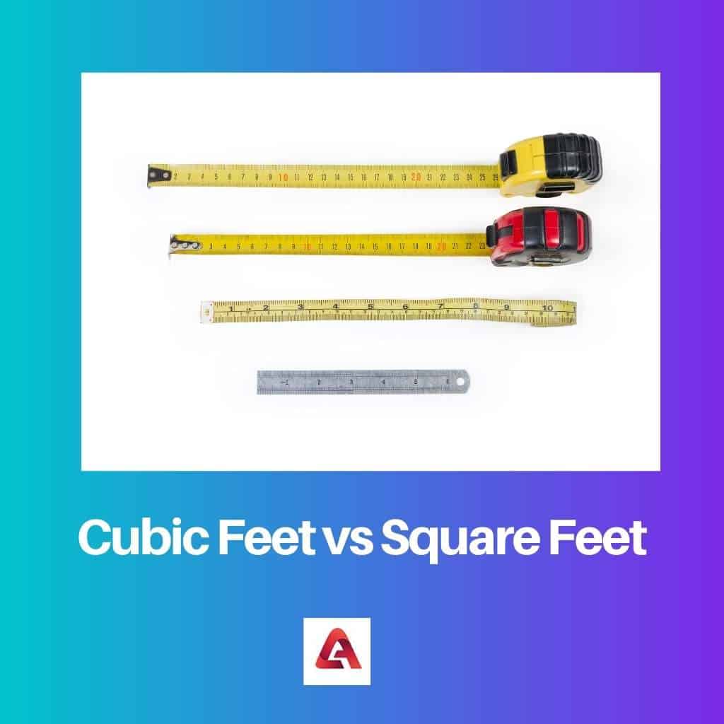 Cubic Feet Vs Square Feet Difference And Comparison