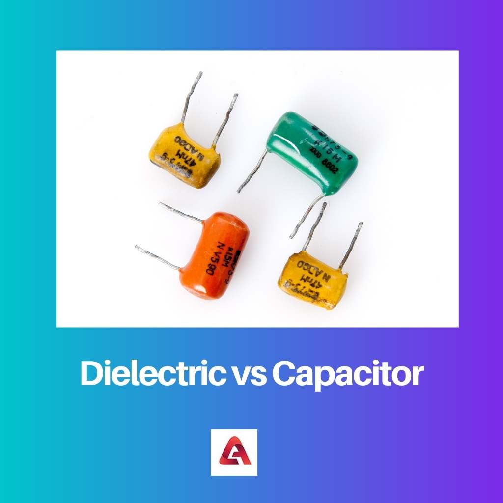 Dielektrik vs Kapasitor