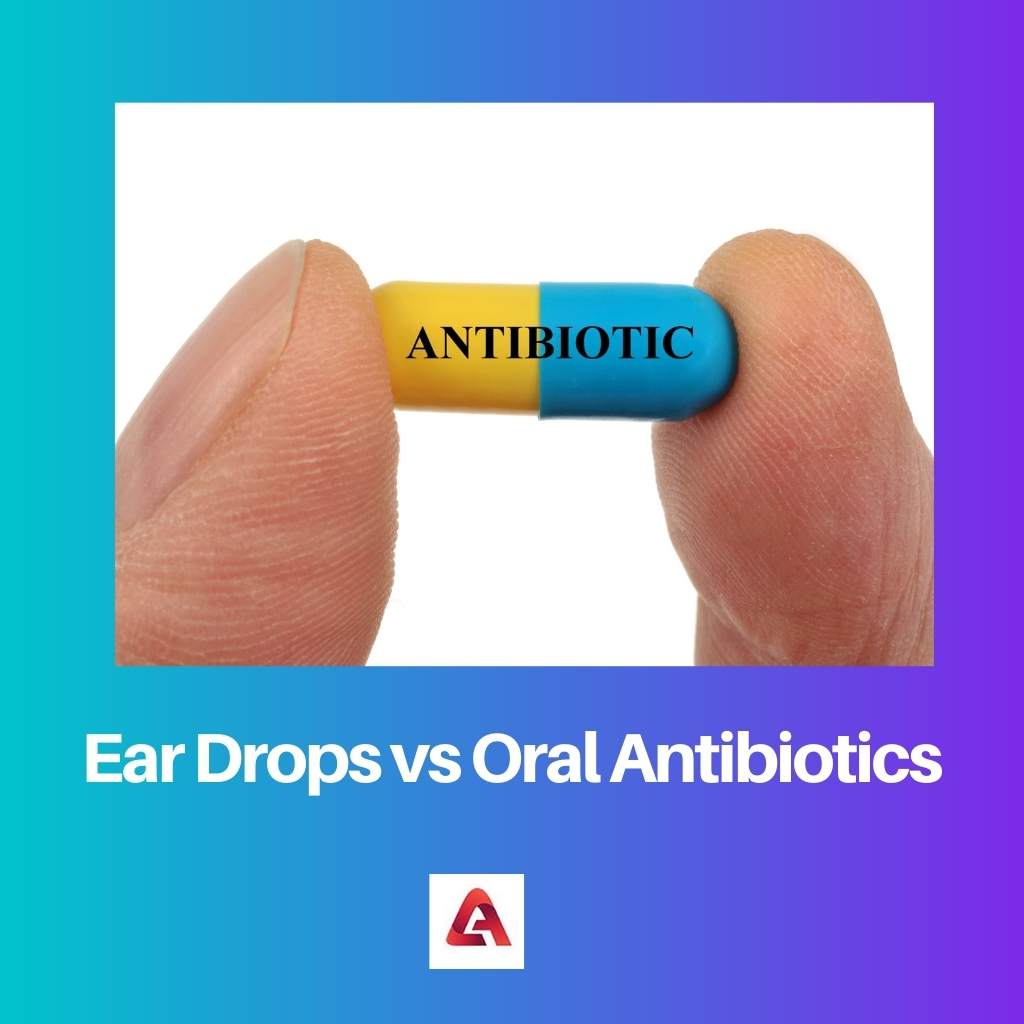 Ear Drops vs Oral Antibiotics