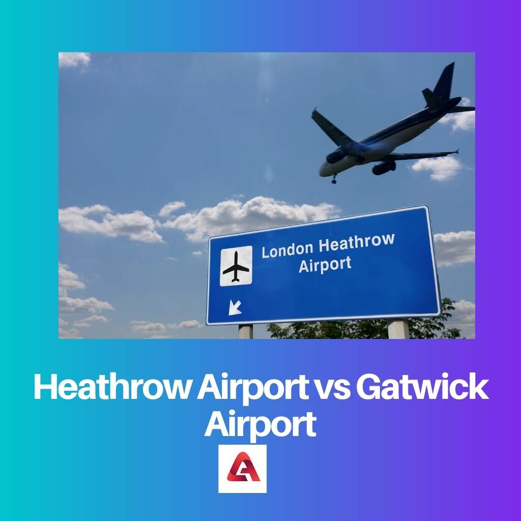 Heathrow Airport vs Gatwick Airport