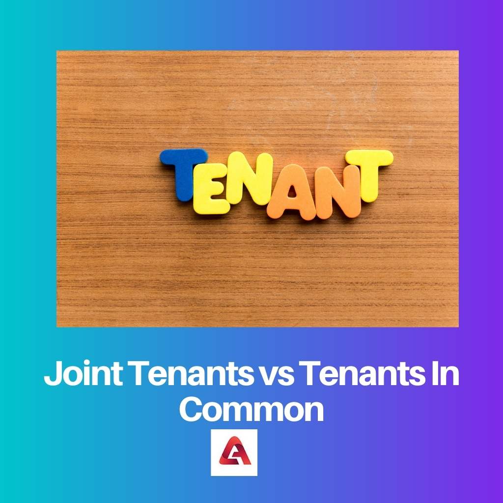 Joint Tenants vs Tenants In Common