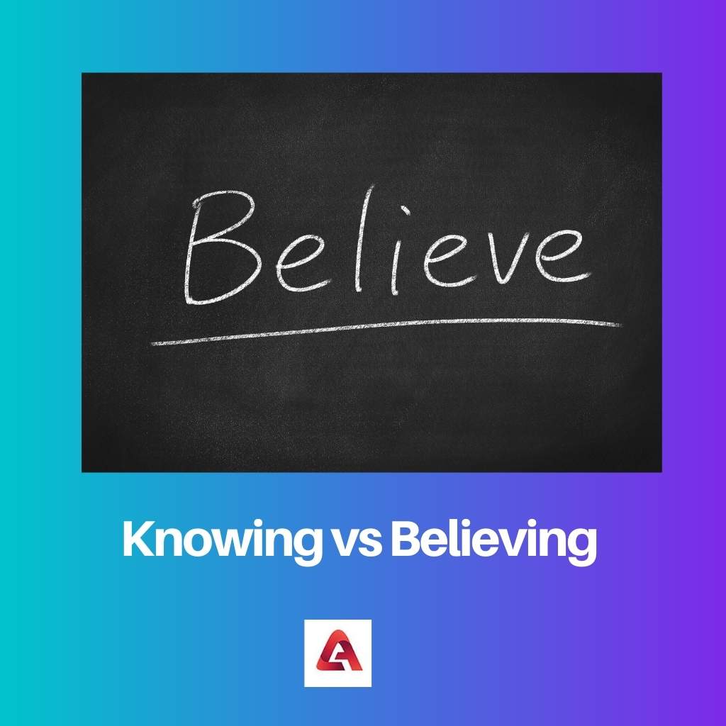 Knowing vs Believing