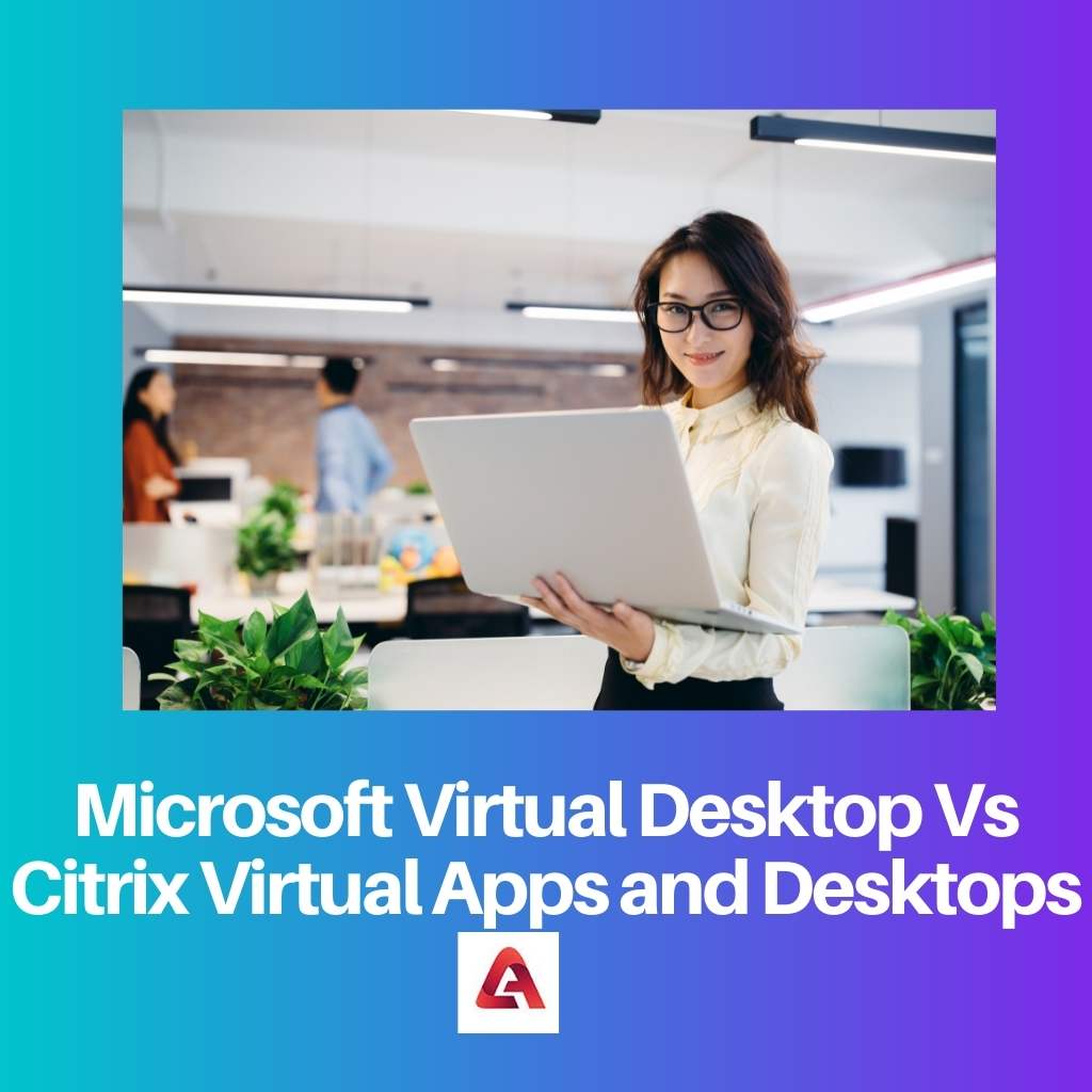 Microsoft Virtual Desktop Vs Citrix Virtual Apps and Desktops