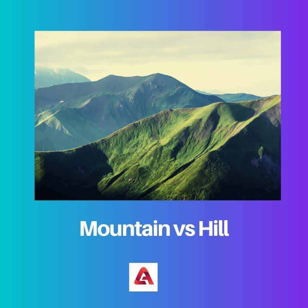 Mountain Vs Hill Difference And Comparison