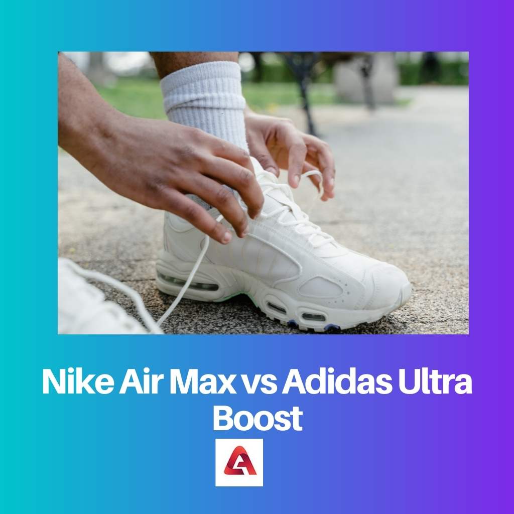 Nike Air Max Vs Adidas Ultra Boost: Difference And Comparison