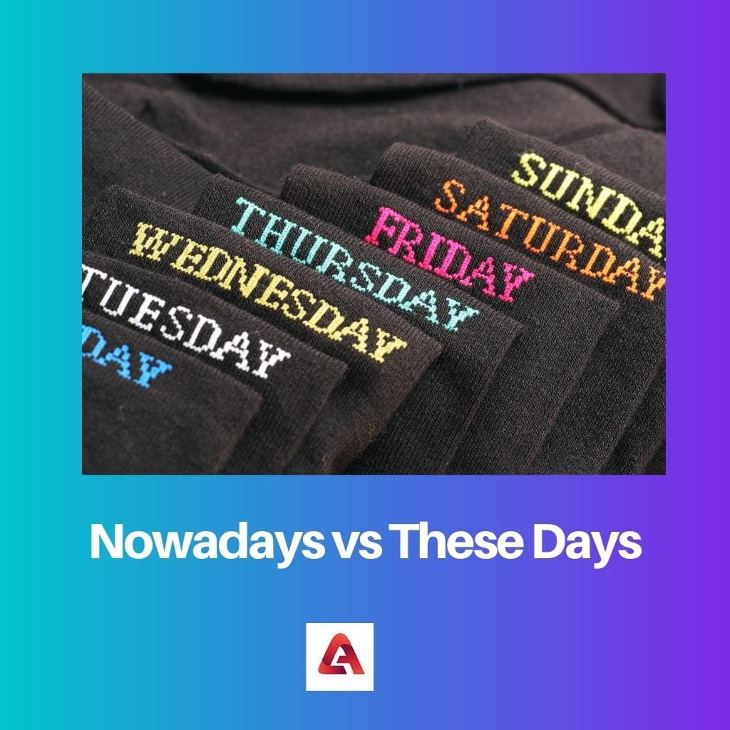 Nowadays vs These Days