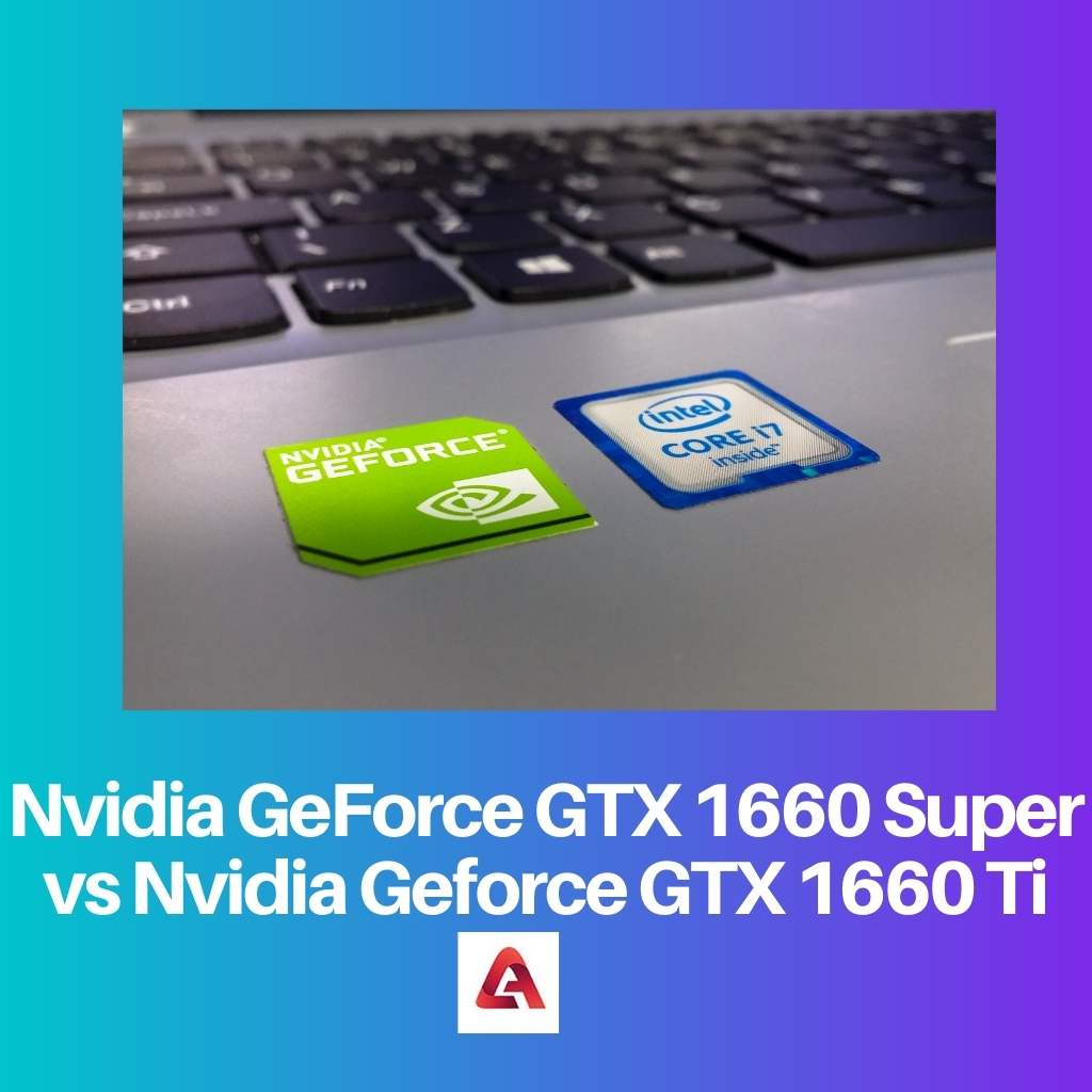 Nvidia GeForce GTX 1660 Super 与 Nvidia GeForce GTX 1660 Ti