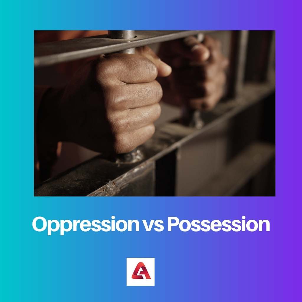 Opresión vs Posesión