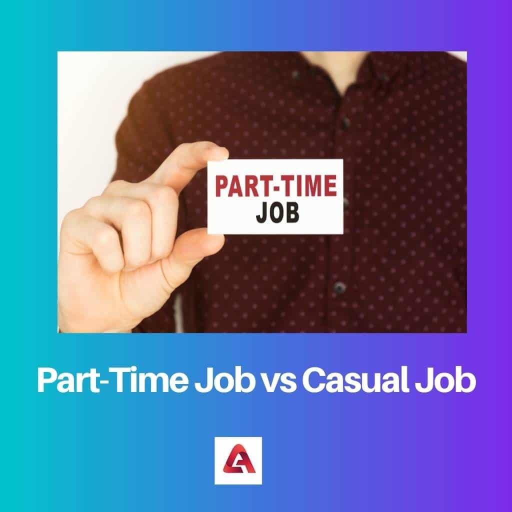 Part Time Vs Casual Job Difference And Comparison