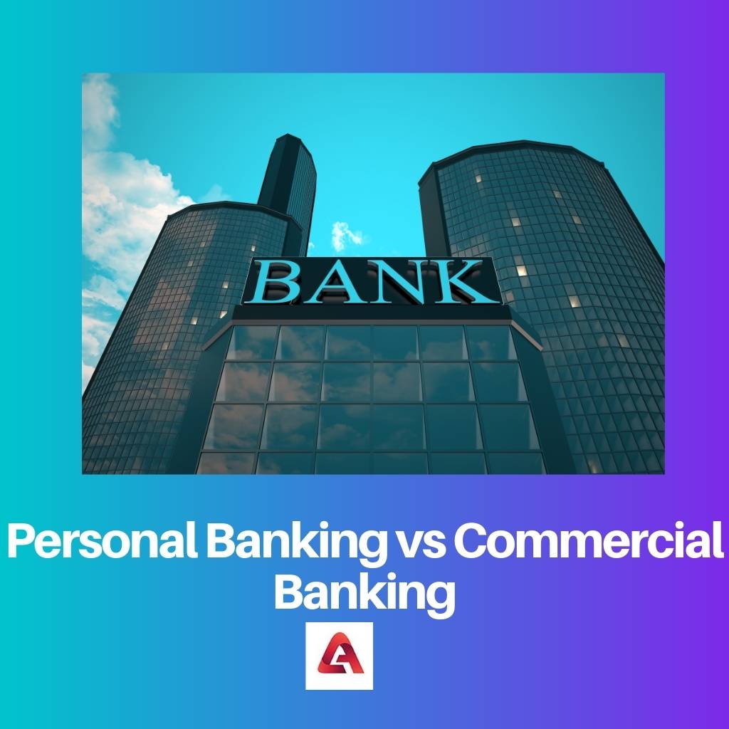 व्यक्तिगत बैंकिंग बनाम वाणिज्यिक बैंकिंग