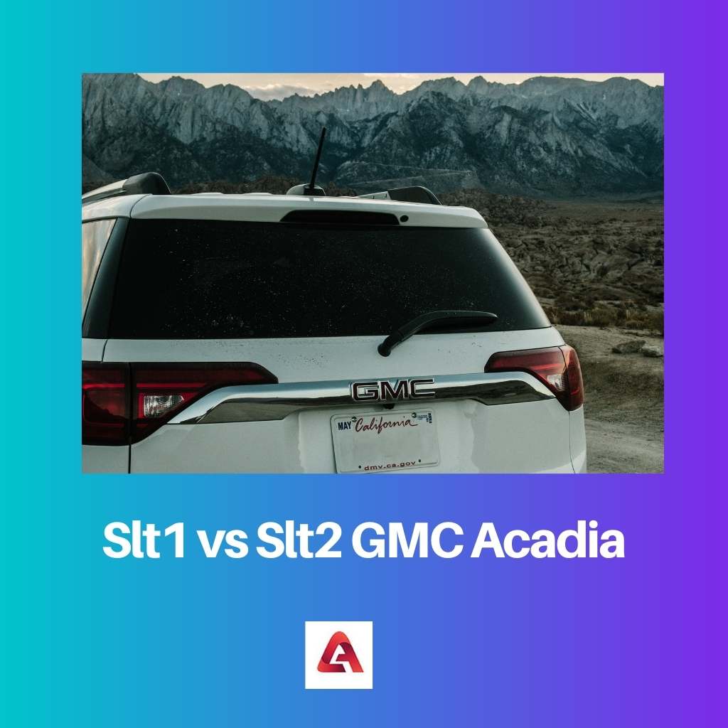 Slt1 versus Slt2 GMC Acadia