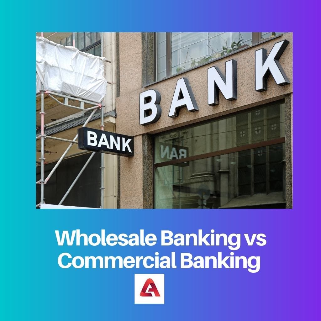 Velkoobchodní bankovnictví vs komerční bankovnictví