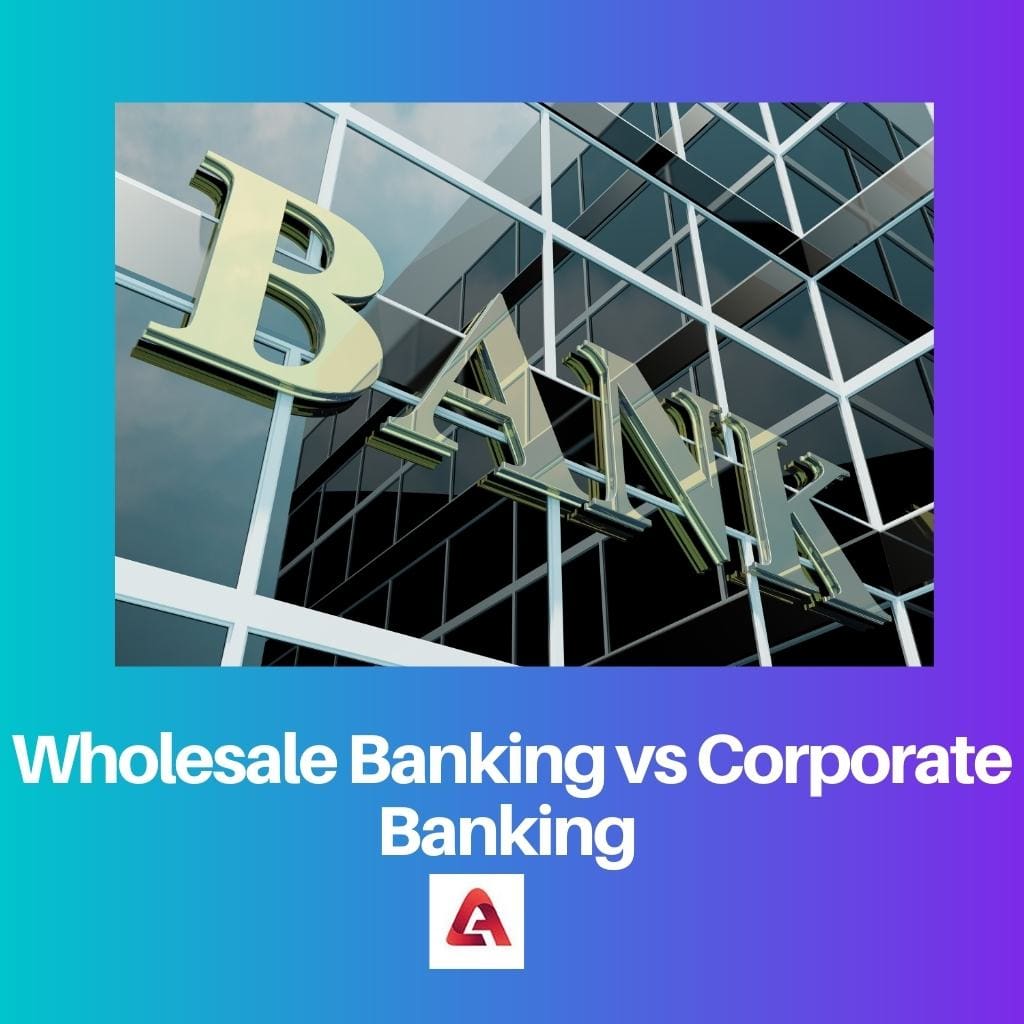 Velkoobchodní bankovnictví vs korporátní bankovnictví