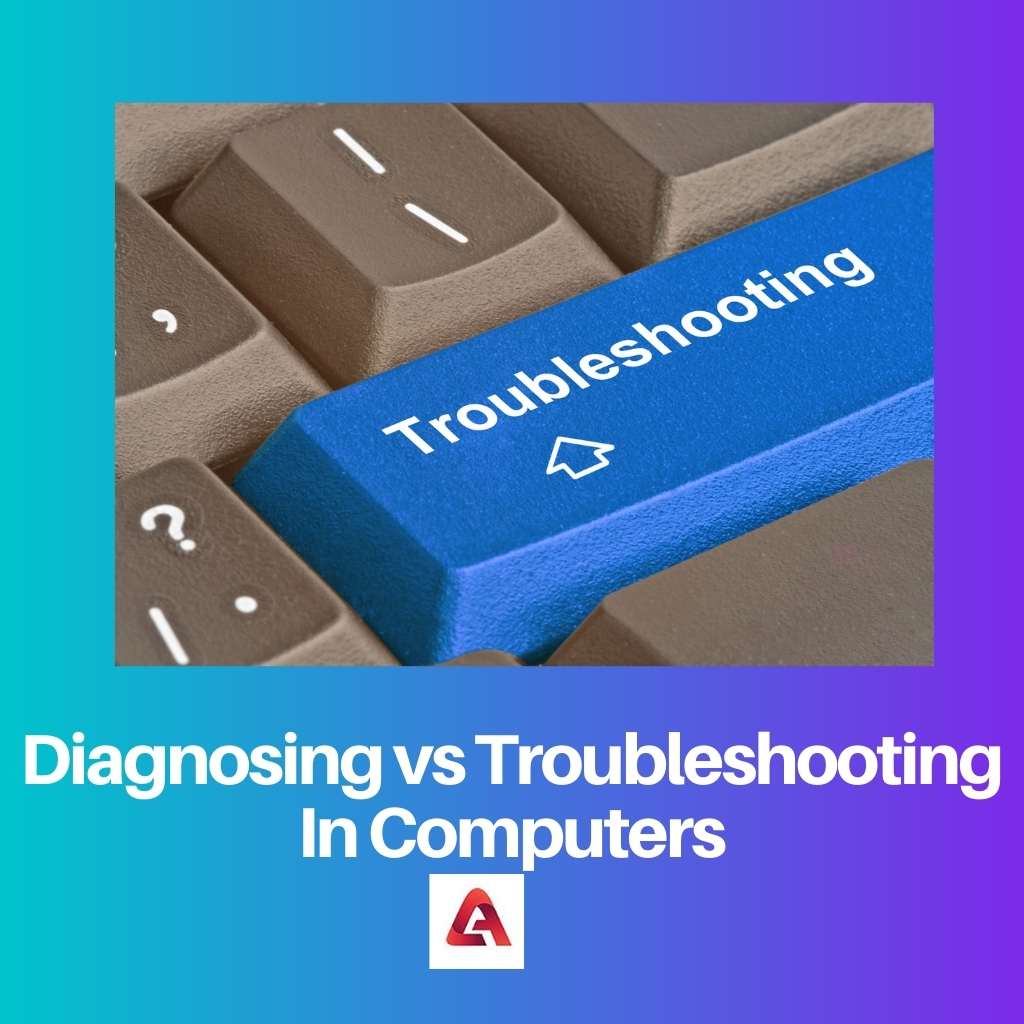Diagnosing vs Troubleshooting In Computers