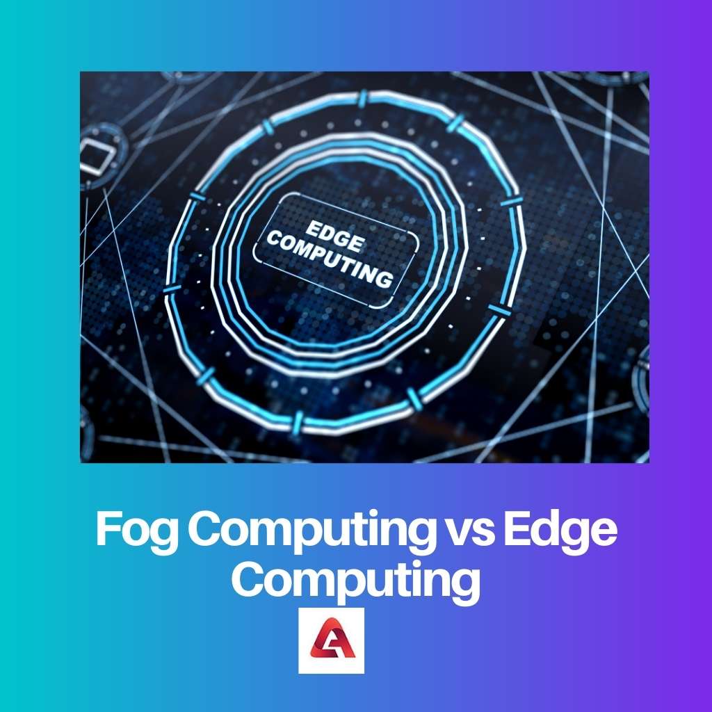 Fog Computing vs Edge Computing