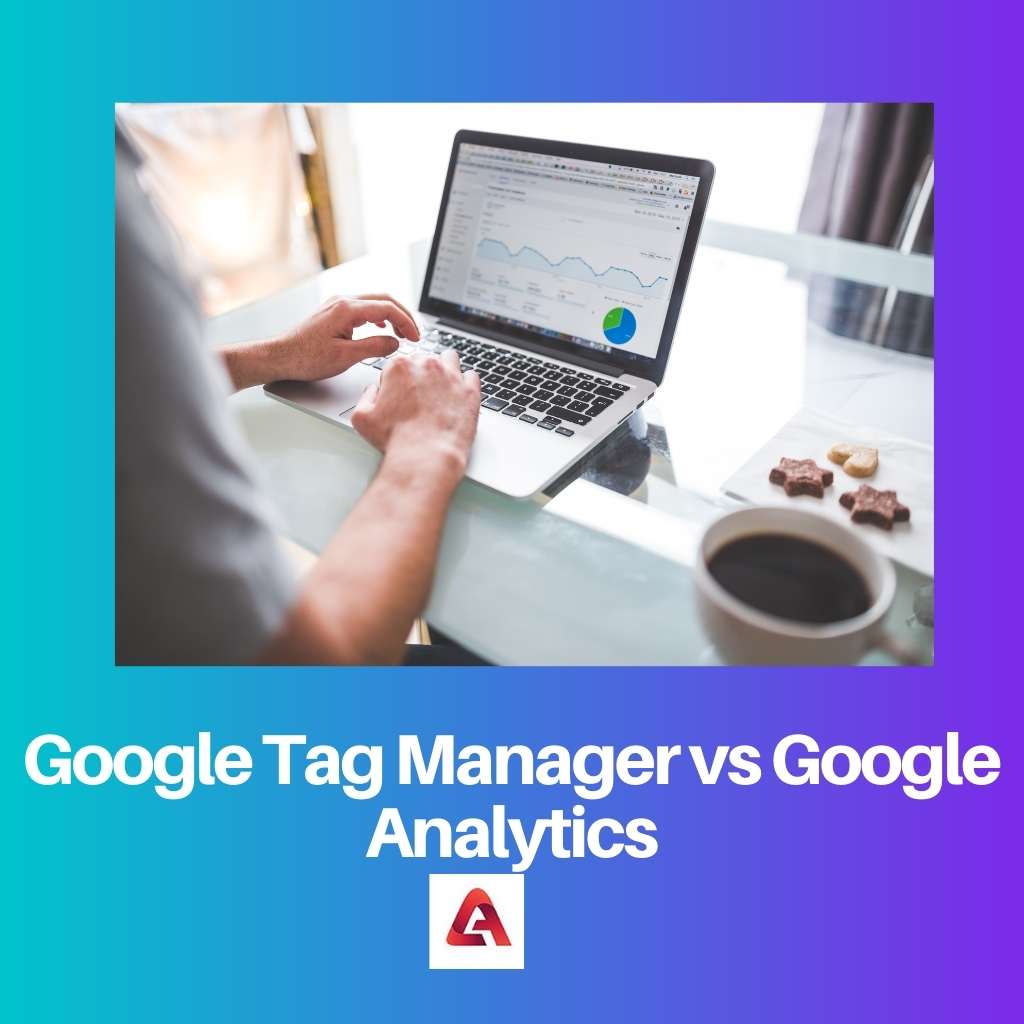 Google Tag Manager versus Google Analytics