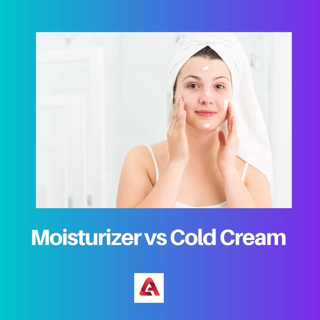 Moisturizer vs Cold Cream