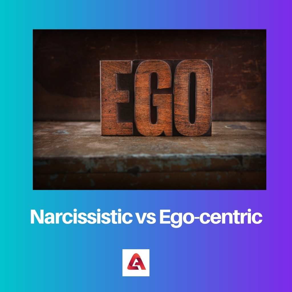 Narcissistic vs Ego centric