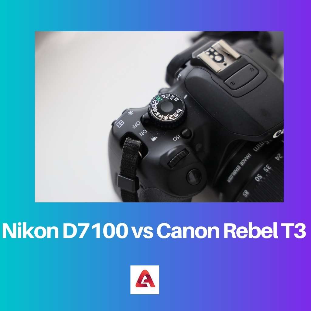 Nikon D7100 versus Canon Rebel T3