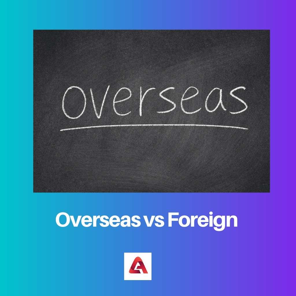 Overseas vs Foreign