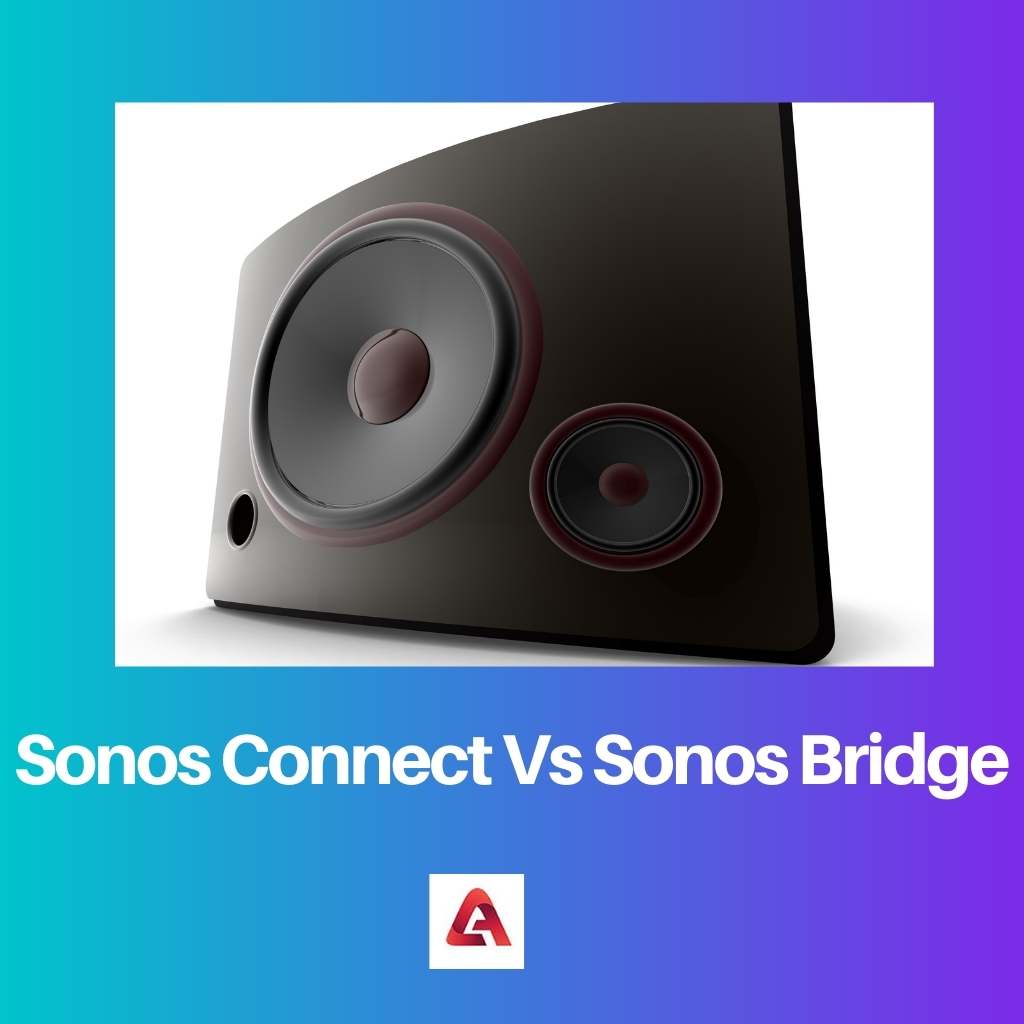 Sonos Connect frente a Sonos Bridge