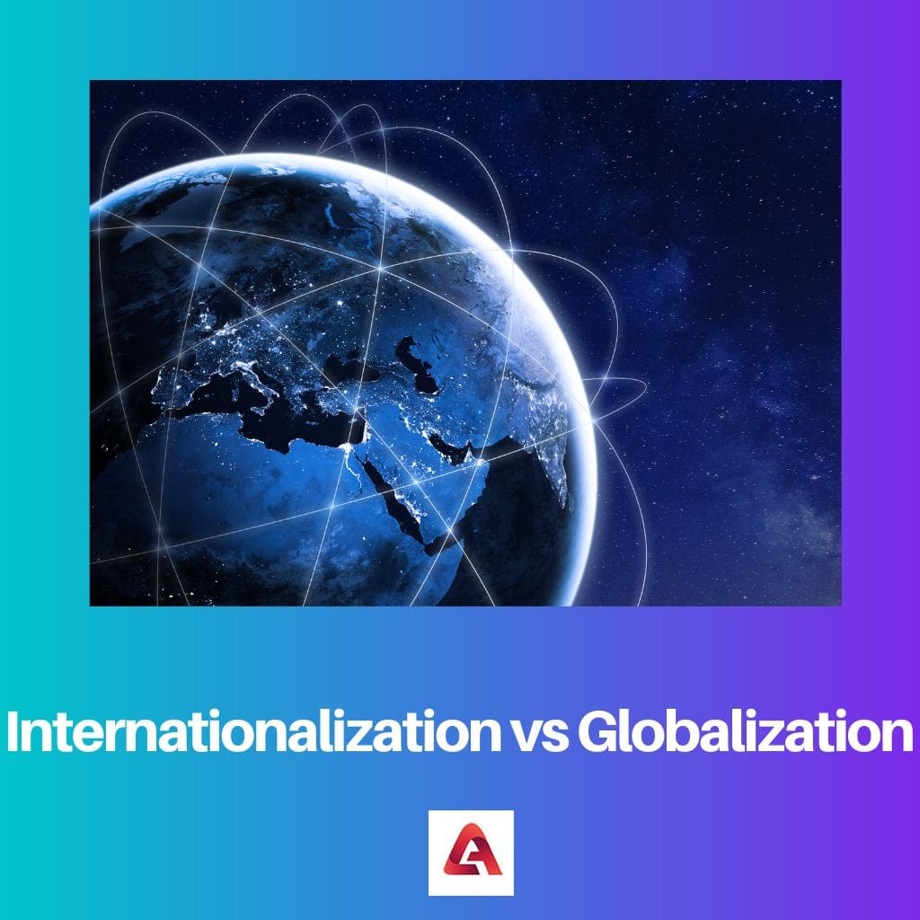 Internationalisierung vs. Globalisierung