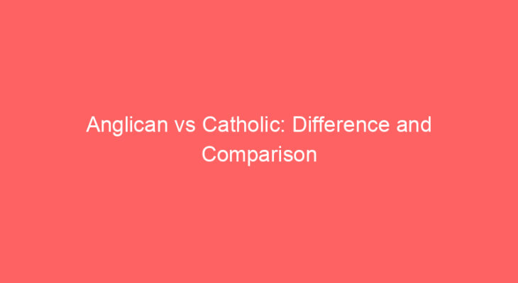 anglican vs catholic difference and comparison 659215