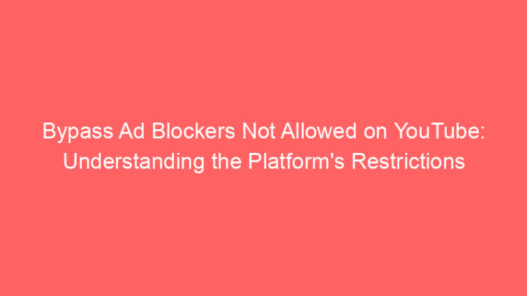 bypass ad blockers not allowed on youtube understanding the platforms restrictions 662192