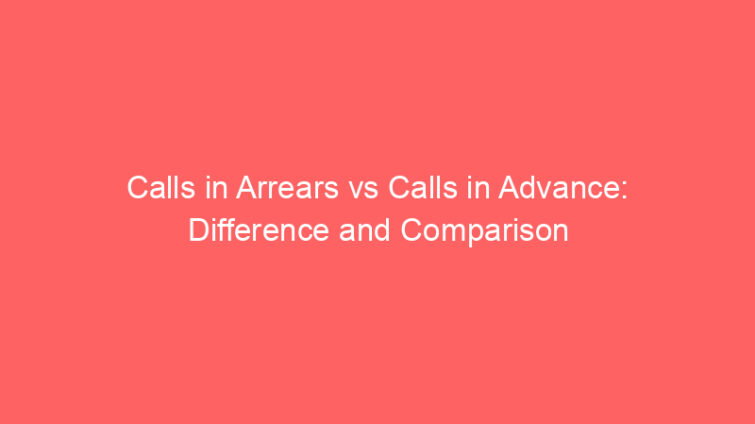 calls in arrears vs calls in advance difference and comparison 659229