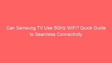 can samsung tv use 5ghz wifi quick guide to seamless connectivity 659156