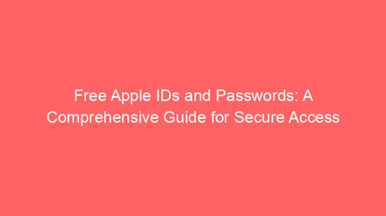 free apple ids and passwords a comprehensive guide for secure access 662208