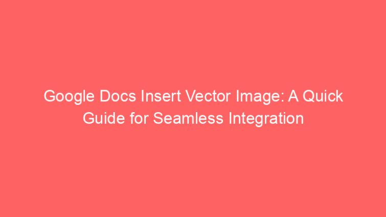 google docs insert vector image a quick guide for seamless integration 659199