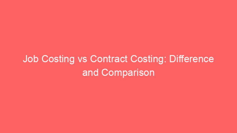 job costing vs contract costing difference and comparison 660695