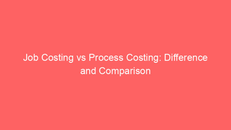 job costing vs process costing difference and comparison 660623