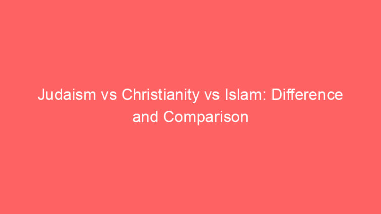 judaism vs christianity vs islam difference and comparison 660624